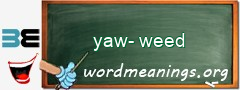 WordMeaning blackboard for yaw-weed